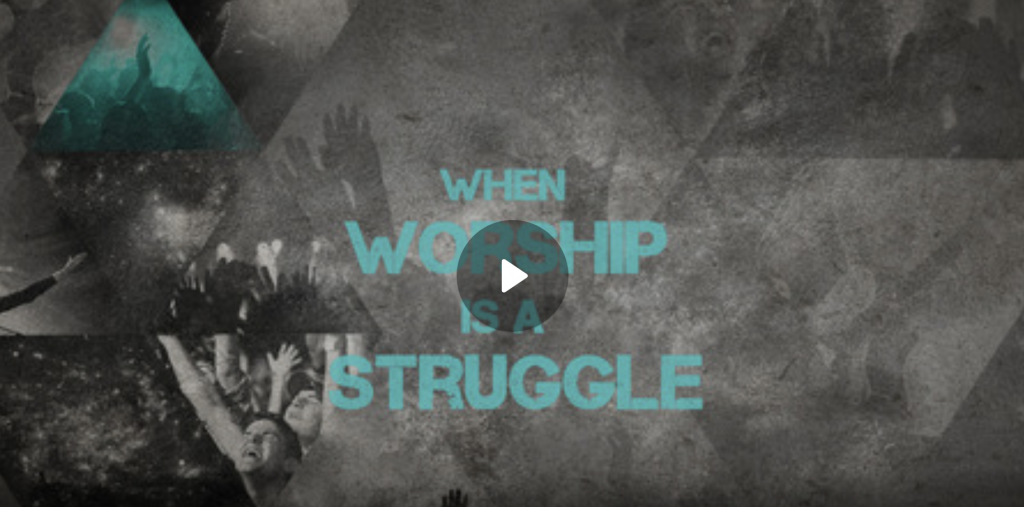 When Worship is a Struggle