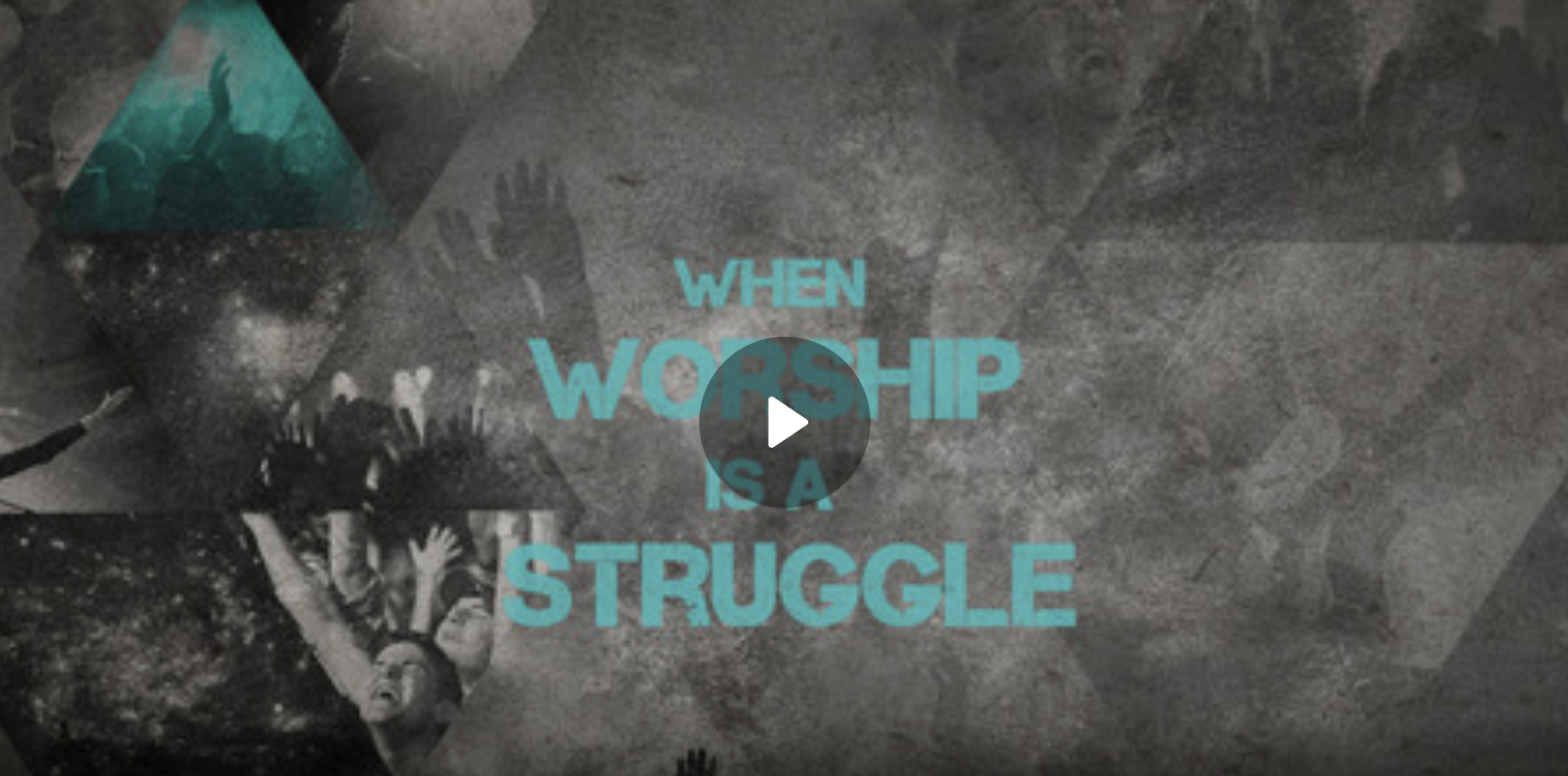 When Worship is a Struggle