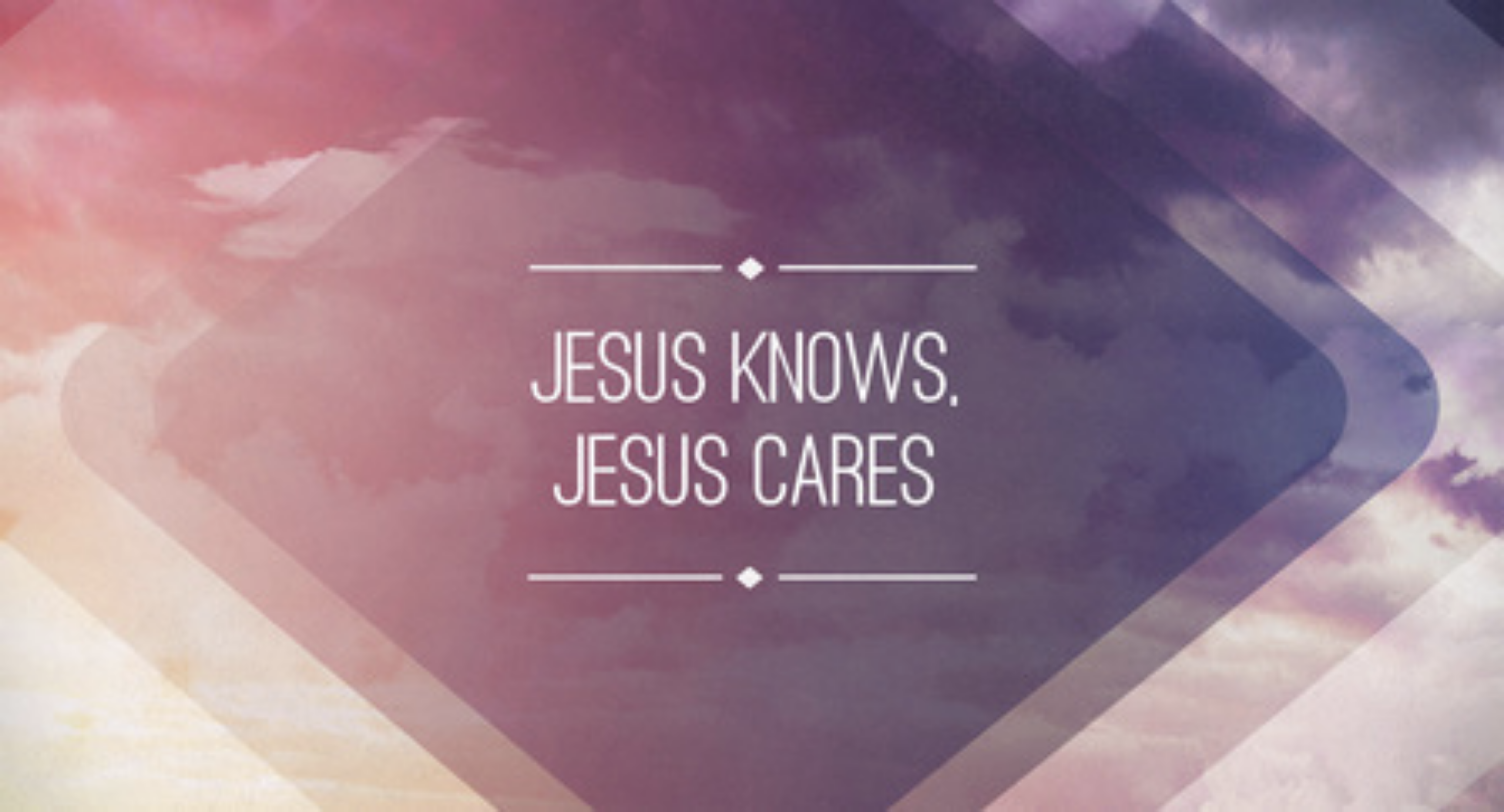 Jesus Knows, Jesus Cares