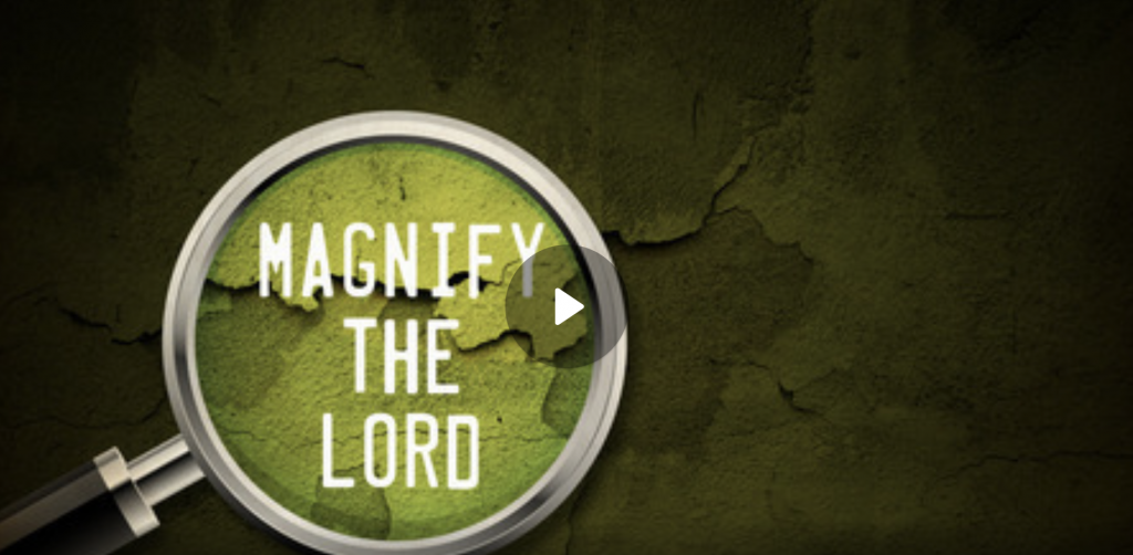 Magnify the Lord