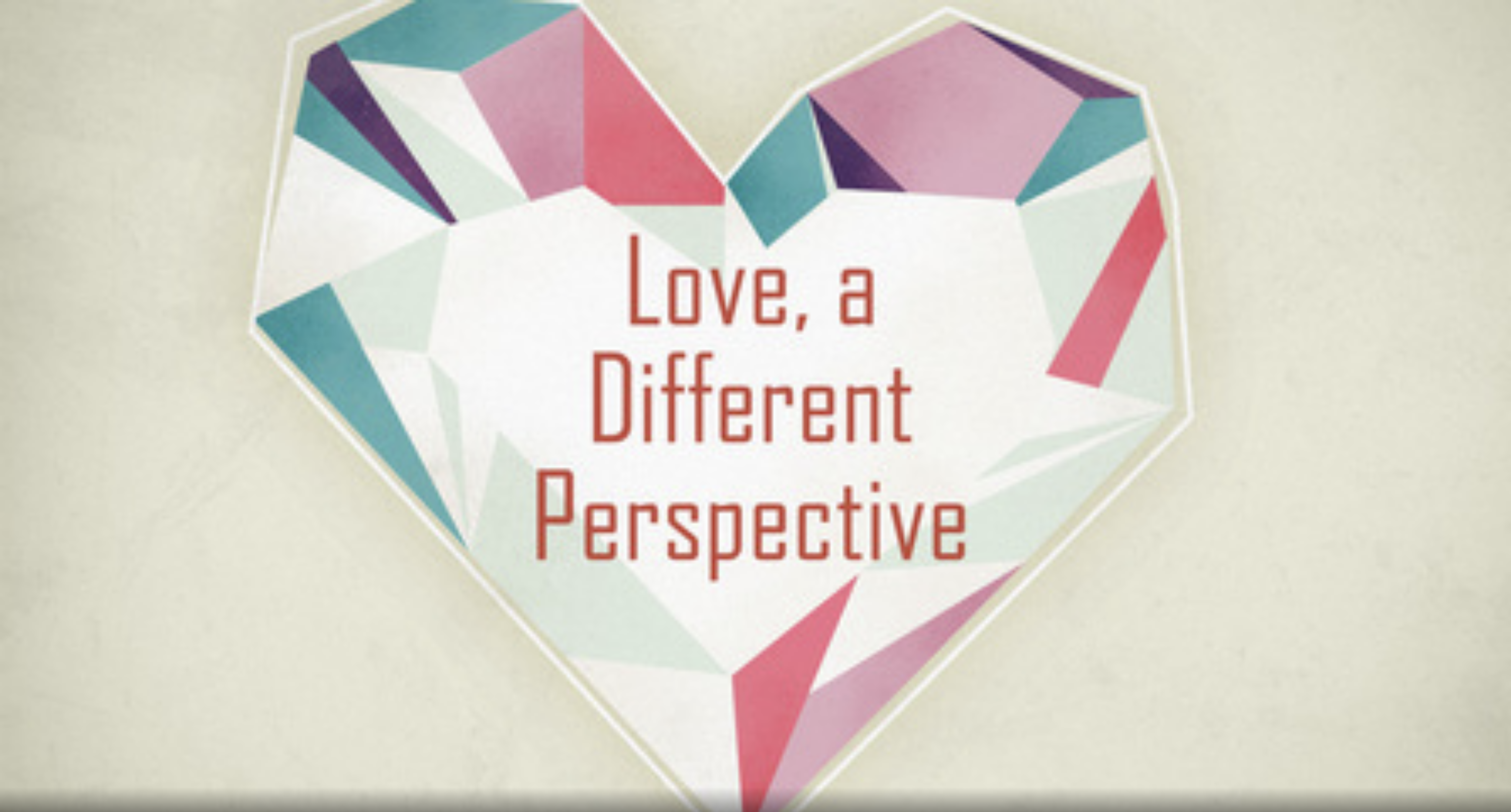 Love, a Different Perspective