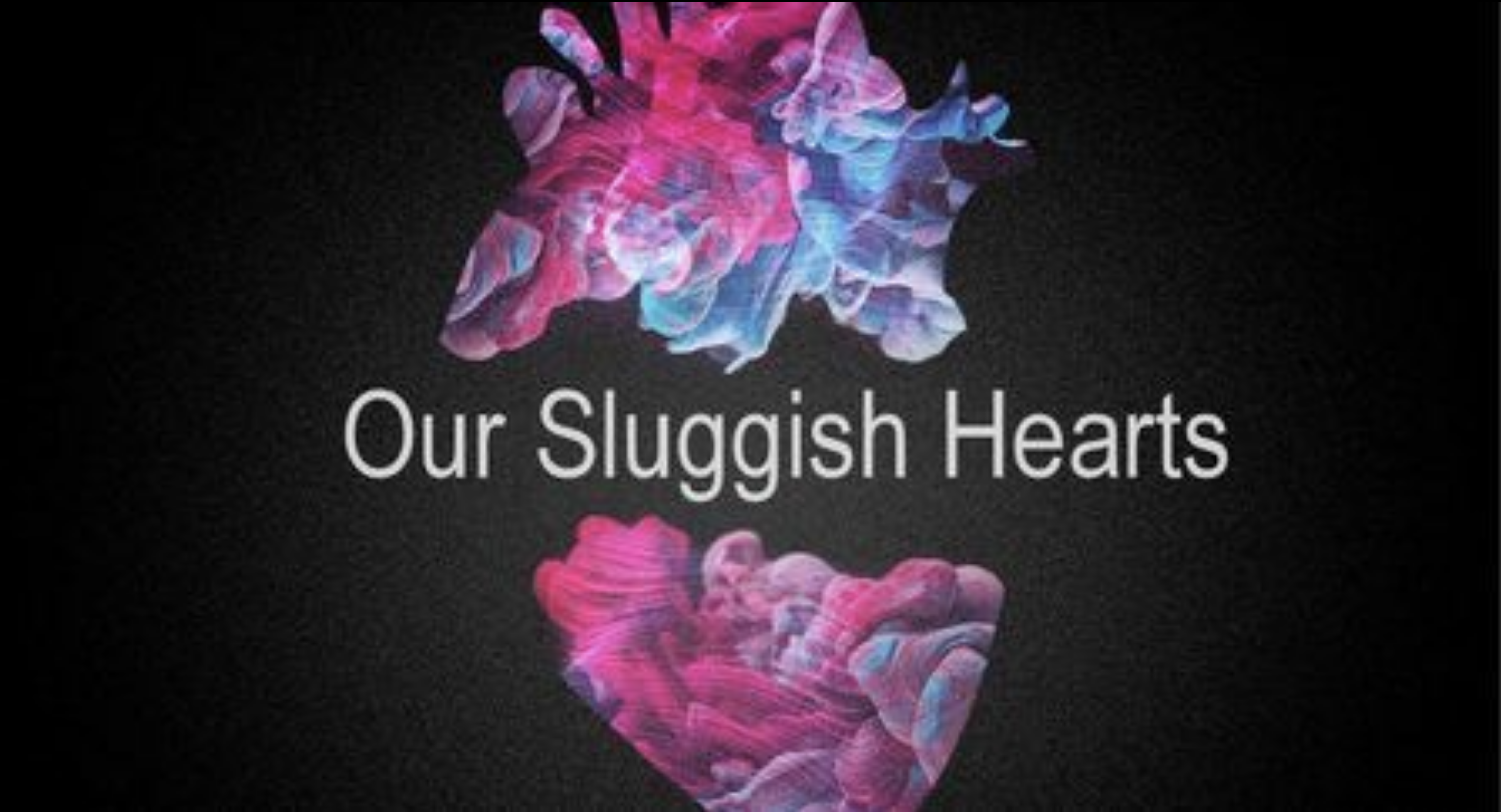 Our Sluggish Hearts