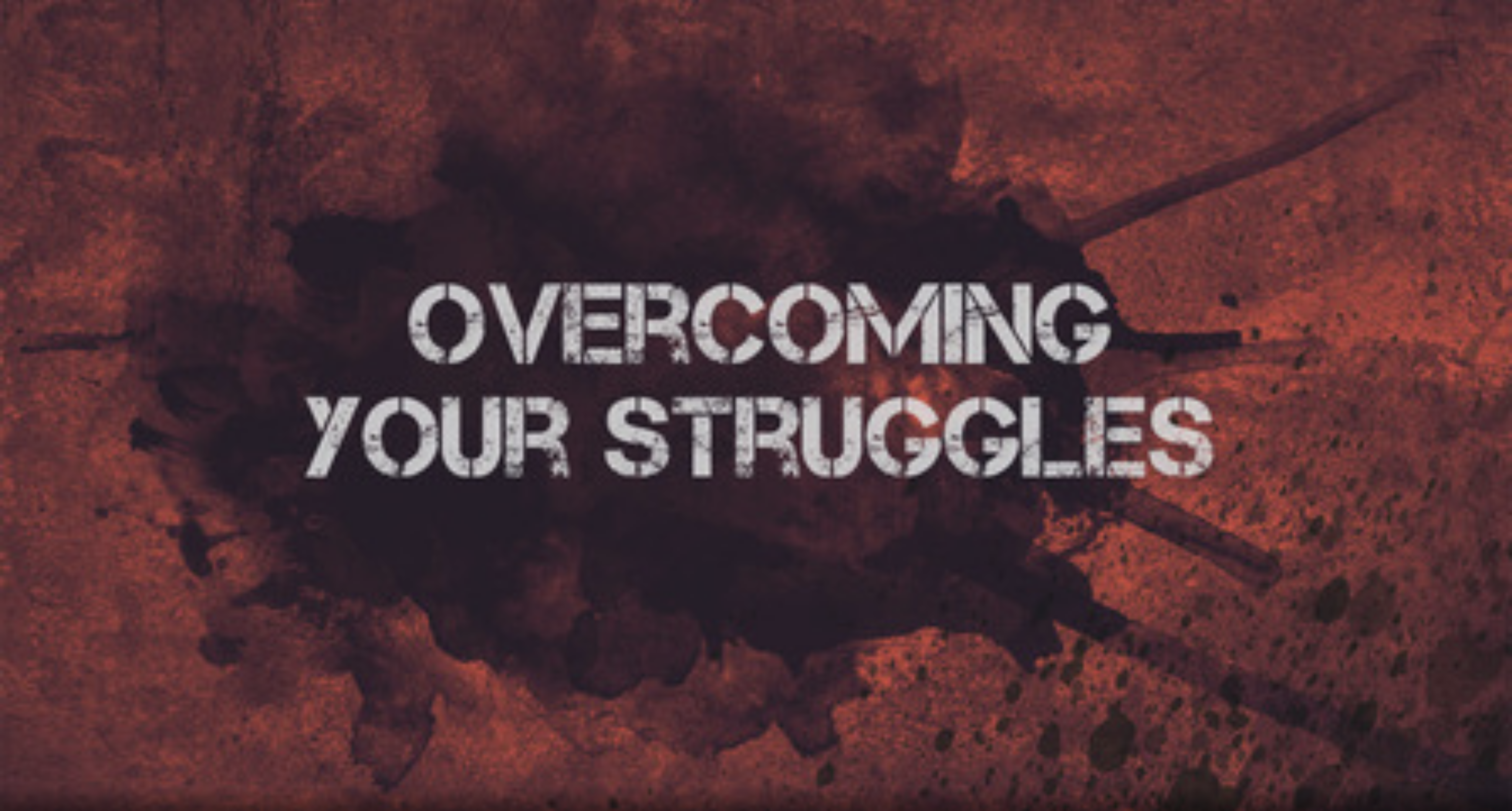 Overcoming Your Struggles