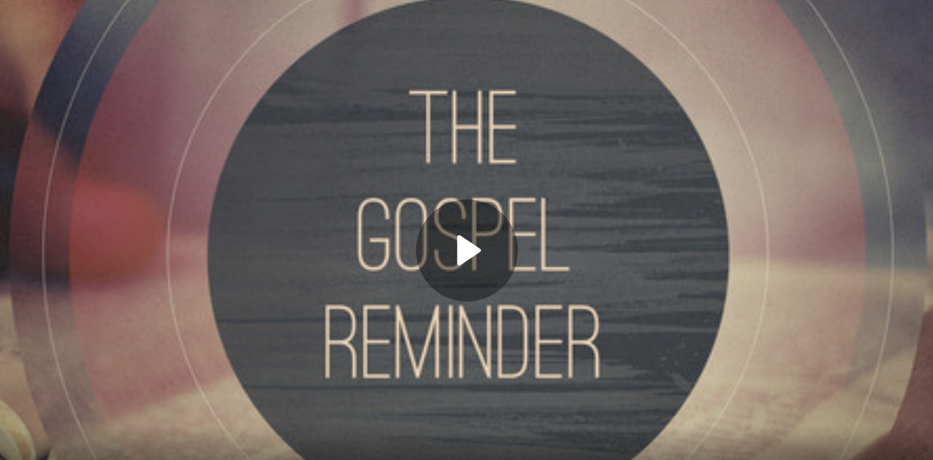 The Gospel Reminder