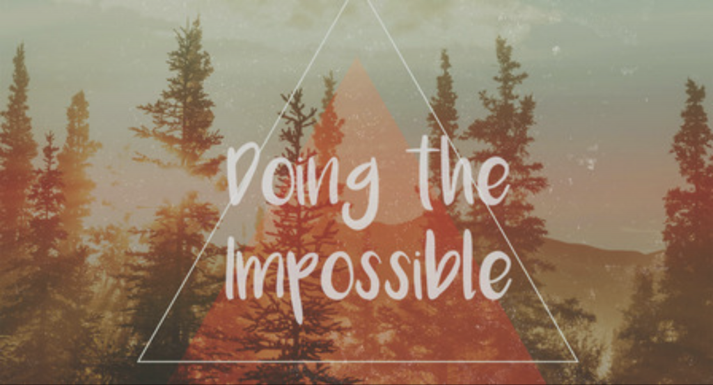 Doing the Impossible