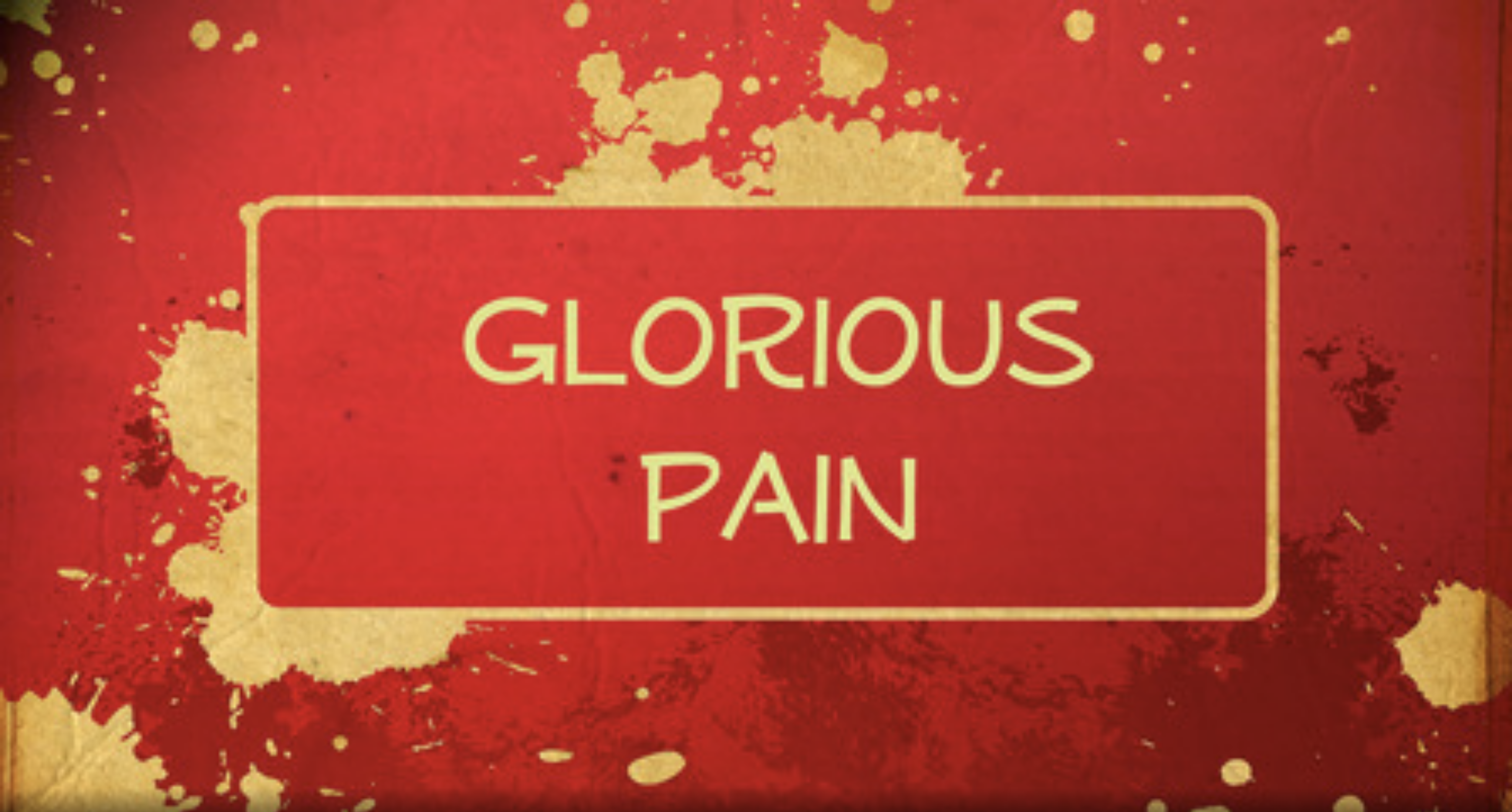 Glorious Pain