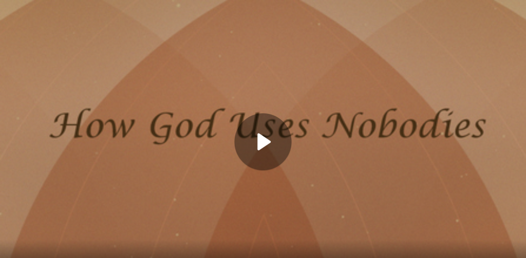 How God Uses Nobodies