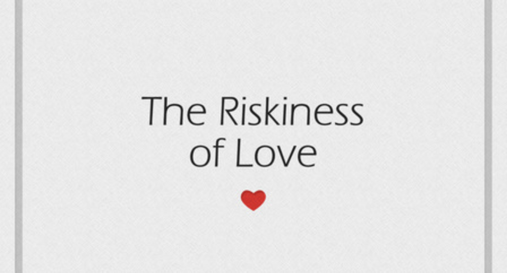 The Riskiness of Love